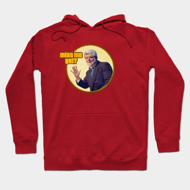 George Lucas: Miss Me Yet? Hoodie by DevilOlive